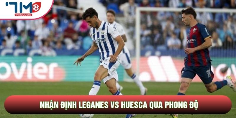 Nhận định Leganes vs Huesca, 17h00 Ngày 17/05 - Vòng 37 La Liga 2 2 Nhận định Leganes vs Huesca qua phong độ