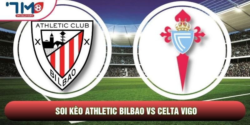Soi kèo Athletic Bilbao vs Celta Vigo, 17h00 Ngày 17/05 - Vòng 37 La Liga 1 Soi kèo Athletic Bilbao vs Celta Vigo, 17h00 Ngày 17/05