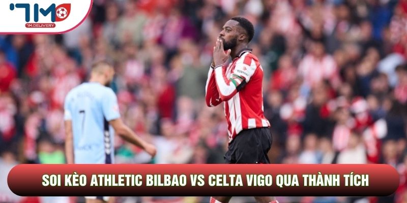 Soi kèo Athletic Bilbao vs Celta Vigo, 17h00 Ngày 17/05 - Vòng 37 La Liga 3 Soi kèo Athletic Bilbao vs Celta Vigo qua thành tích