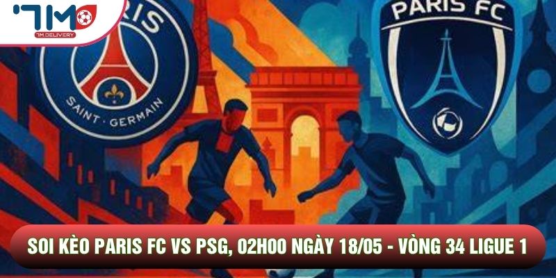 Soi kèo Paris FC vs PSG, 02h00 Ngày 18/05 - Vòng 34 Ligue 1 1 Soi kèo Paris FC vs PSG