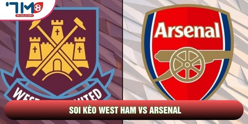 Soi kèo West Ham vs Arsenal, 17h00 Ngày 17/05 - Vòng 37 Ngoại hạng Anh 1 Soi kèo West Ham vs Arsenal